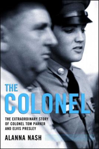 The Colonel: The Extraordinary Story of Colonel Tom Parker and