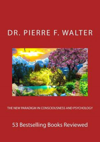 The New Paradigm in Consciousness and Psychology: 53 Bestselling Books Reviewed