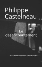 Le Désenchantement: Nouvelles Noires Et Fantastiques
