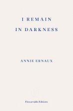 I Remain in Darkness - WINNER OF THE 2022 NOBEL PRIZE IN LITERATURE