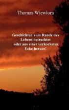 Geschichten vom Rande des Lebens betrachtet oder aus einer verkorksten Ecke heraus!