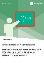Berufliche Gleichberechtigung von Frauen und Mannern im oeffentlichen Dienst. Aufstiegsbarrieren und Foerdermoeglichkeiten