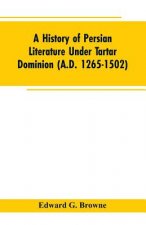 History of Persian Literature under tartar Dominion (A.D. 1265-1502)