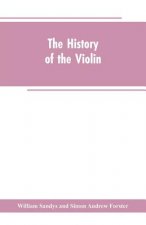 history of the violin, and other instruments played on with the bow from the remotest times to the present. Also, an account of the principal makers,
