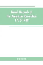 Naval records of the American Revolution, 1775-1788. Prepared from the originals in the Library of Congress by Charles Henry Lincoln, of the Division