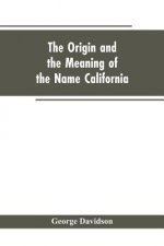 Origin and the Meaning of the Name California