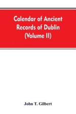 Calendar of ancient records of Dublin, in the possession of the municipal corporation of that city (Volume II)