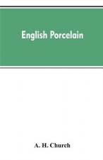 English Porcelain; a Handbook to the China Made in England During the Eighteenth Century as Illustrated by Specimens Chiefly in the National Collectio