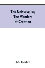 universe, or, The wonders of creation. The infinitely great and the infinitely little