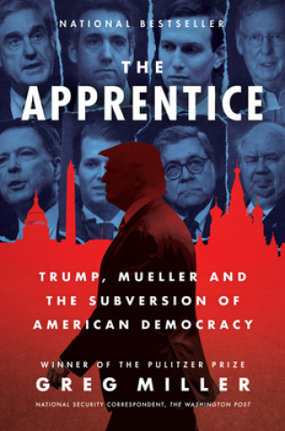 The Apprentice: Trump, Mueller and the Subversion of American Democracy