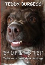 Ey Up It's Ted: Tales ov a Yorkshire Sausage