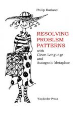 Resolving Problem Patterns: With Clean Language and Autogenic Metaphor