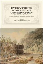 Everything Worthy of Observation: The 1826 New York State Travel Journal of Alexander Stewart Scott