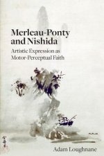 Merleau-Ponty and Nishida: Artistic Expression as Motor-Perceptual Faith