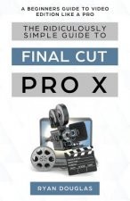 Ridiculously Simple Guide to Final Cut Pro X