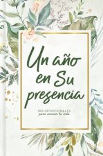 Un A?o En Su Presencia: 365 Devocionales Para Animar Tu Vida