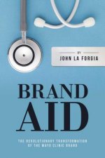 Brand Aid: The Revolutionary Transformation of the Mayo Clinic Brand