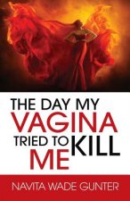 Day My Vagina Tried to Kill Me