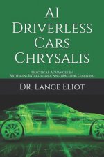 AI Driverless Cars Chrysalis: Practical Advances in Artificial Intelligence and Machine Learning