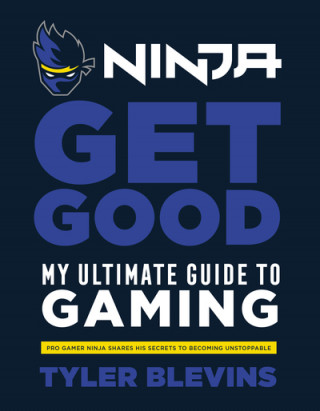 Ninja: Get Good (Tyler 'Ninja' Blevins)(Kemény kötésű)