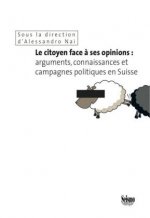 Le citoyen face ? ses opinions: arguments, connaissances et campagnes politiques en Suisse