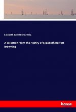 A Selection From the Poetry of Elizabeth Barrett Browning