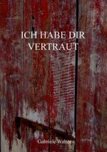Ich habe dir vertraut