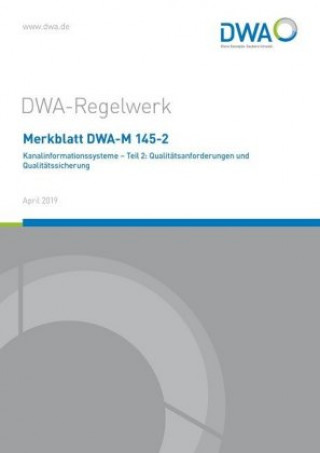 Merkblatt DWA-M 145-2 Kanalinformationssysteme - Teil 2: Qualitätsanforderungen und Qualitätssicherung