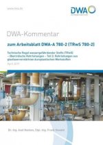 DWA-Kommentar zum Arbeitsblatt DWA-A 780-2 (TRwS 780-2) Technische Regel wassergefährdender Stoffe (TRwS) - Oberirdische Rohrleitungen - Teil 2: Rohrl
