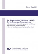 Die ?Neugründung? Boliviens mit Hilfe des Verfassungsreformprozesses unter besonderer Berücksichtigung der Entwicklung des rechtlichen Verhältnisses d