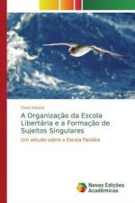 A Organizaç?o da Escola Libertária e a Formaç?o de Sujeitos Singulares