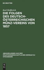 Die Folgen Des Deutsch-OEsterreichischen Munz-Vereins Von 1857