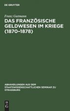 Das Franzoesische Geldwesen Im Kriege (1870-1878)