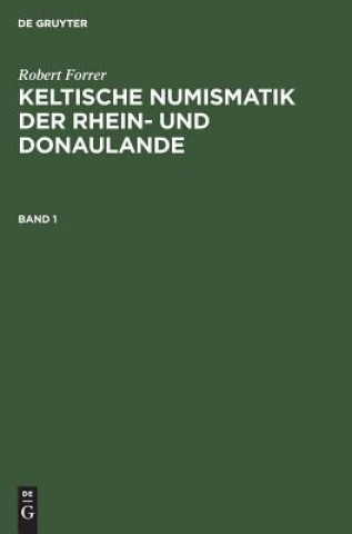 Robert Forrer: Keltische Numismatik Der Rhein- Und Donaulande. Band 1 (Robert Forrer)()