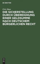 Die Sicherstellung Durch UEbereignung Einer Geldsumme Nach Deutschem Burgerlichen Recht