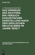Das Imperium Des Richters. Ein Versuch Kasuistischer Darstellung Nach Dem Englischen Rechtsleben Im Jahre 1906/7