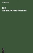 Die Abendmahlsfeyer