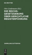Die Reichsgesetzgebung UEber Gerichtliche Registerfuhrung