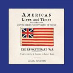 American Lives and Times: The Revolutionary War - From Lexington & Concord to Valley Forge