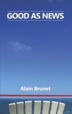 Good as News: A Playful Exploration of the Human Condition Via Short Story Musings on Events and Things