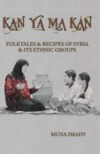Kan Ya Ma Kan: Folktales and Recipes of Syria and Its Ethnic Groups