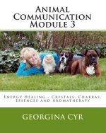 Animal Communication Module 3: Energy Healing - Crystals Chakras, Essences and Aromatherapy