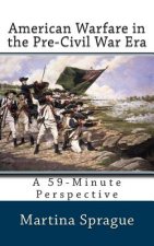American Warfare in the Pre-Civil War Era: A 59-Minute Perspective