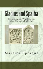 Gladius and Spatha: Swords and Warfare in the Classical World