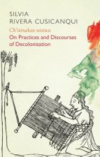 Ch'ixinakax utxiwa - On Practices and Discourses of Decolonisation