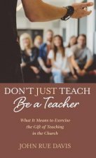 Don't Just Teach: Be a Teacher