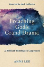 Preaching God`s Grand Drama - A Biblical-Theological Approach
