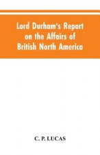 Lord Durham's Report on the Affairs of British North America