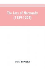 loss of Normandy (1189-1204) Studies in the history of the Angevin empire