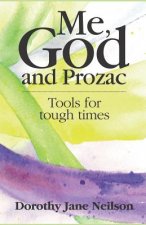 Me, God and Prozac: Tools for Tough Times